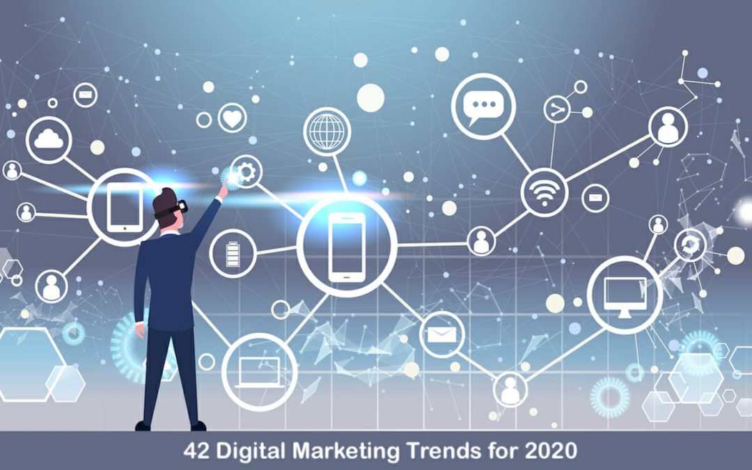 42 Digital Marketing Trends You Can’t Ignore in 2020
